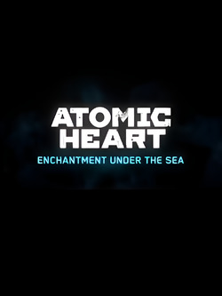 Обзор Atomic Heart: Enchantment Under the Sea